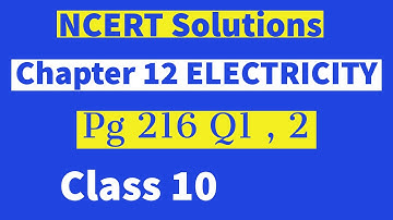 CLASS 10 ELECTRICITY | Pg 216 QUESTION 1 ,2 NCERT SOLUTIONS