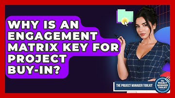 Why Is An Engagement Matrix Key For Project Buy-in? - The Project Manager Toolkit