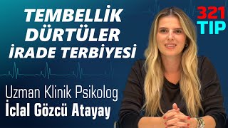 321 Tip Psikoterapist İclal Gözcü Atayay Tembellik Dürtüler İrade Terbiyesi