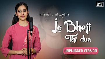 Jo Bheji Thi Dua | Unplugged  Female Version | Dishita Singh