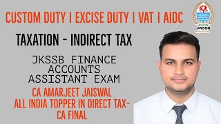 Taxation - Indirect Tax | Customs | Excise duty | VAT | AIDC | JKSSB -FAA| By CA Amarjeet Jaiswal