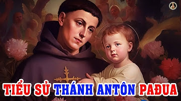 TIỂU SỬ THÁNH ANTÔN PAĐUA | ÔNG THÁNH HAY LÀM PHÉP LẠ