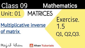 Lec 1 || Unit 1 Matrices || Exercise 1.5 || multiplicative inverse of matrix || 9th mathematics.