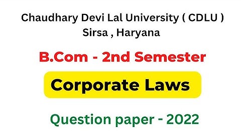 CORPORATE LAWS : B.COM 2ND SEMESTER QUESTION PAPER 2022 | CDLU