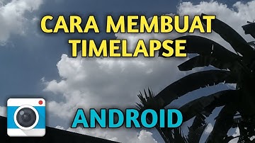 Cara Membuat Video Timelapse di Android
