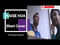 Kaise Hua| Kabir Singh| Vishal Mishra| Short Cover