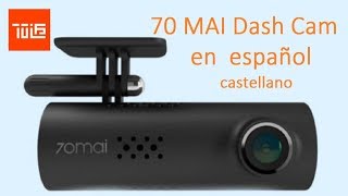 Xiaomi 70mai dash cam en español :  Manual en castellano y vídeos de muestra.