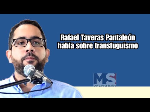 Rafael Taveras Pantaleón habla sobre transfuguismo