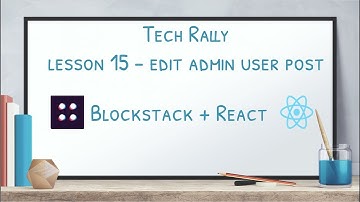 Lesson 15: Blockstack + React - Edit Admin User Post