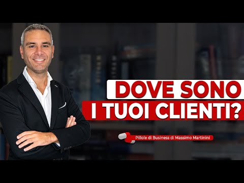 Dove sono i tuoi clienti?