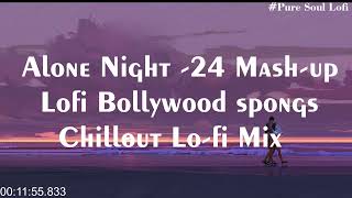 Alone Night -24 Mash-up l Lofi | Bollywood songs | Chillout Lo-fi Mix #puresoullofi