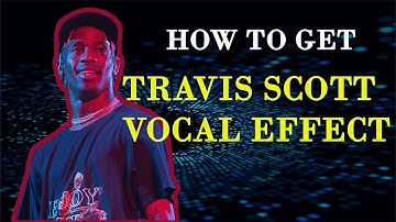 How to get TRAVIS SCOTT BACKGROUND VOCAL EFFECT in 2021