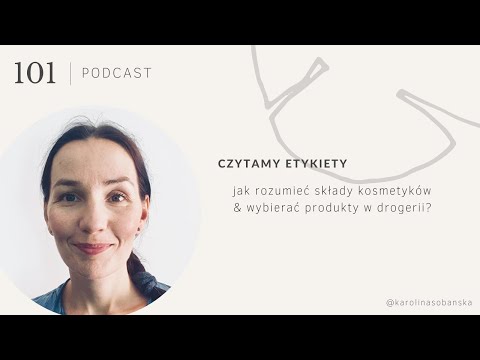 PODCAST #101: czytamy etykiety, czyli jak rozumieć składy kosmetyków i wybierać produkty w drogerii?