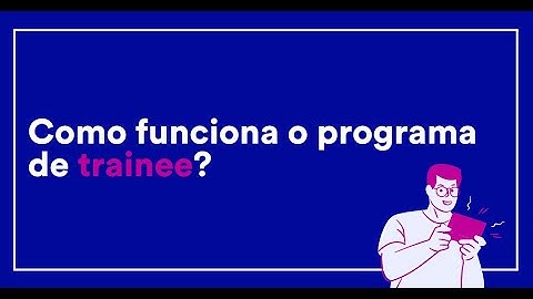 Como funciona o nosso Programa de Trainee