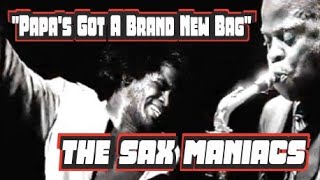Video thumbnail of "Papa’s Got A Brand New Bag – The Sax Maniacs"