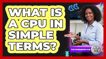 What Is A CPU In Simple Terms?