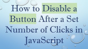 How to Disable a Button After a Set Number of Clicks in JavaScript