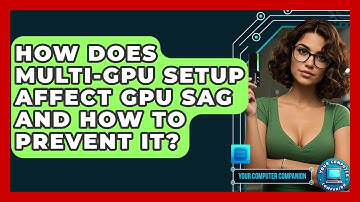 How Does Multi-GPU Setup Affect GPU Sag And How To Prevent It? - Your Computer Companion