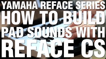 How To Build Pad Sounds With Reface CS