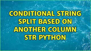 Conditional String Split based on another column str Python