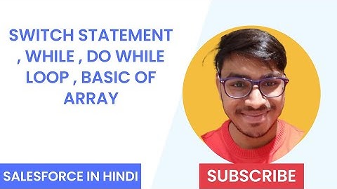 Switch statement , while , do while loop , Array In Apex | Salesforce Part 3