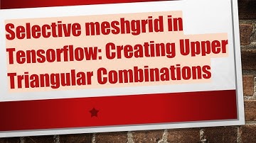 Selective meshgrid in Tensorflow: Creating Upper Triangular Combinations