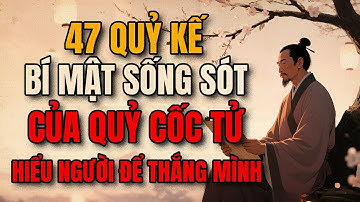 Bật mí 47 Quỷ Kế của Quỷ Cốc Tử | Áp Dụng Vào Cuộc Sống Hiện Đại | Triết Lý Người Xưa
