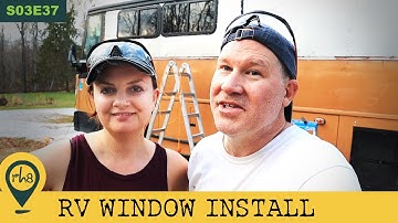 Installing RV Windows for our Bus Conversion - S03E37