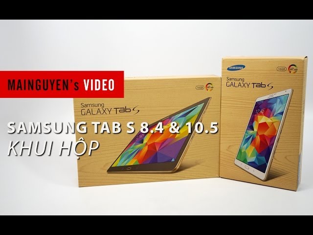 Khui hộp Samsung Galaxy Tab S 8.4 & Tab S 10.5 chính hãng - www.mainguyen.vn