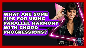 What Are Some Tips For Using Parallel Harmony With Chord Progressions? - Electronic Mix Masters