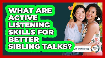 What Are Active Listening Skills For Better Sibling Talks? - Sibling Harmony Hub