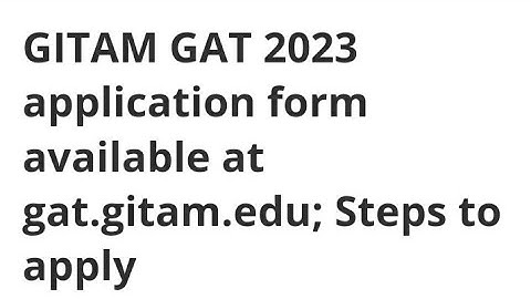 GITAM GAT 2023 APPLICATION FORM RELEASED, HOW TO REGISTER, EXAM, ADMIT CARD RELEASED DATE OUT