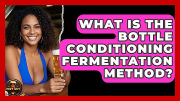 What Is the Bottle Conditioning Fermentation Method? | The Pint Guy