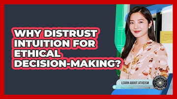 Why Distrust Intuition For Ethical Decision-Making?