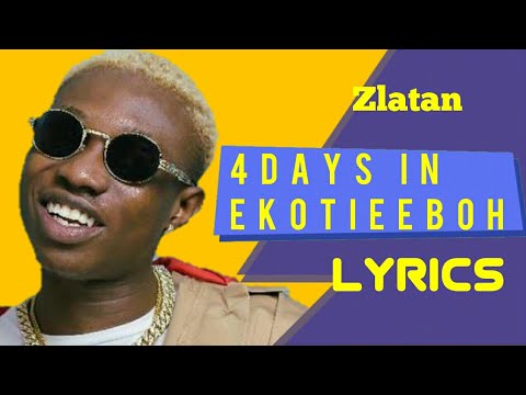 Download Zlatan - 4 Days In Ekotieeboh | Official Lyrics | Absolutely Lyrics