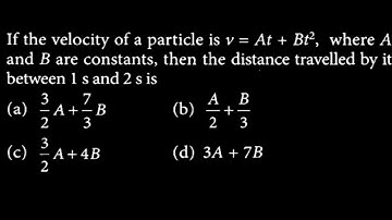 If the velocity of a particle is v = At + Bt² where A and B are constants .. | neet physics