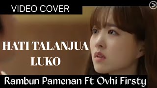 Hati Talanjua Luko - Rambun Pamenan Ft Ovhi Firsty [ Video Cover Drama Korea ]