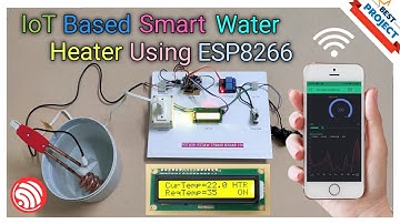35. IoT Based Smart Water Heater Using ESP8266 | Temperature | Blynk | Wifi | AutoCut | Data Storage