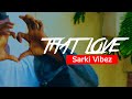 Capture de la vidéo Sarki Vibez  - That Love (Official Video)