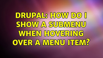 Drupal: How do I show a submenu when hovering over a menu item?