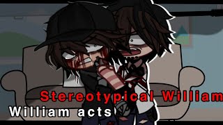 William acts as Stereotypical William || GACHA FNAF