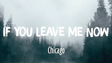 If You Leave Me Now - Chicago (Lyrics)