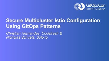 Secure Multicluster Istio Configuration Using GitOps... - Christian Hernandez & Nicholas Schuetz