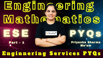 Engineering Mathematics - ESE Exam PYQs Series | Part 1 | Imp for GATE AE/JE | Priyanka Sharma Ma