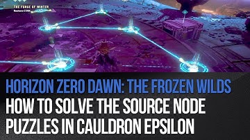Horizon Zero Dawn: The Frozen Wilds - How To Solve The Source Node Puzzles In Cauldron EPSILON