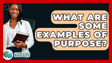 What Are Some Examples Of Purpose? - The Language Library