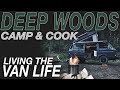 Deep Woods Camping and Cooking - Living The Van Life