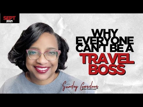 Why Everyone Can't Be A Travel Boss | Sundey Gardner