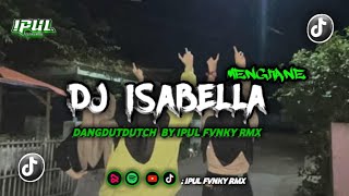 DJ ISABELLA DANGDUTDUTCH MENGKANE BY IPULFVNKYRMX ❗🎧