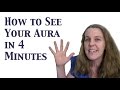 How to see your aura learn to see the human aura in 4 minutes